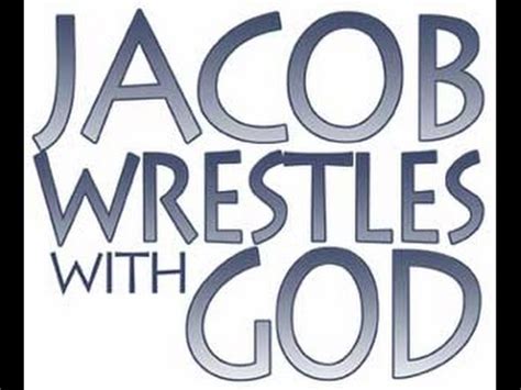 Jacob is wrestling with god, because he has for a long time been wrestling with life. JACOB WRESTLES WITH GOD - YouTube
