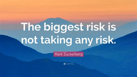 Mark Zuckerberg Quote The Biggest Risk Is Not Taking Any Risk 12
