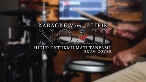 Noah Hidup Untukmu Mati Tanpamu Karaoke Lirik Drum Cover Youtube