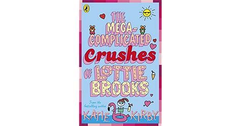 The Mega Complicated Crushes Of Lottie Brooks By Katie Kirby