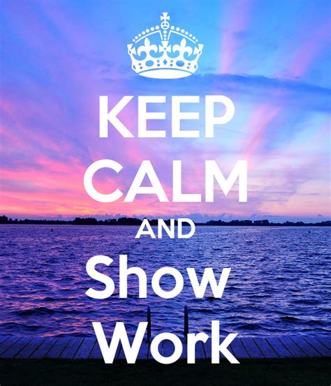 Keep Calm And Show Work Keep Calm And Carry On Image Generator