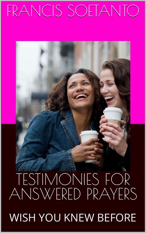 how to pray and get answered testimonies wish you knew before by francis soetanto goodreads