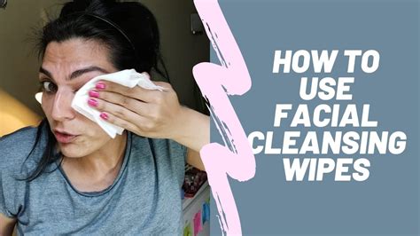 191 How To Use Facial Cleansing Wipes Youtube