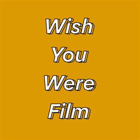 Wish You Were Film