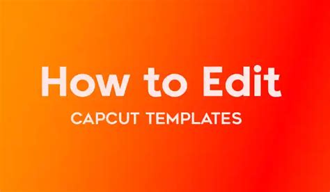How To Edit Capcut Templates A Comprehensive Guide For Stunning Video