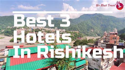 Best 3 Hotels In Rishikesh Hotels Near Ganga River Hotels With