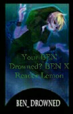Your Ben Drowned Ben X Reader Lemon Blair Vonswire Wattpad