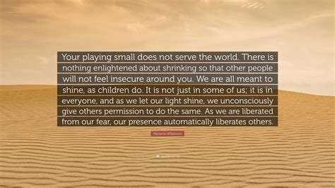 Marianne Williamson Quote Your Playing Small Does Not Serve The World