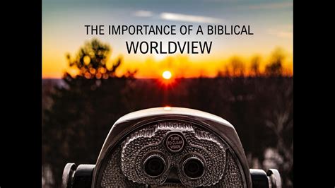 The Importance Of A Biblical Worldview Youtube