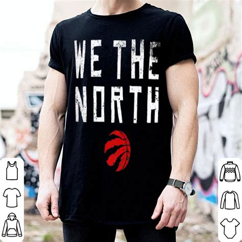 Toronto Raptor We The North Nba Shirt Hoodie Sweater Longsleeve T Shirt