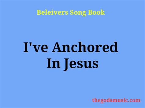 Ive Anchored In Jesus Christian Song Lyrics