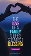The love of a family is life's greatest blessing. - Quote ...
