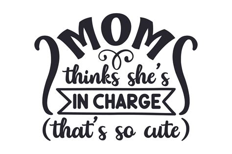 Mom Thinks She S In Charge That S So Cute Svg Cut File By Creative