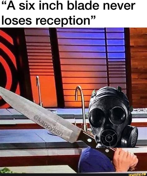 A Six Inch Blade Never Loses Reception Rainbow Six Siege Memes