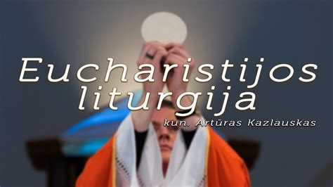 Eucharistijos ar aukos liturgija kun Artūras Kazlauskas YouTube