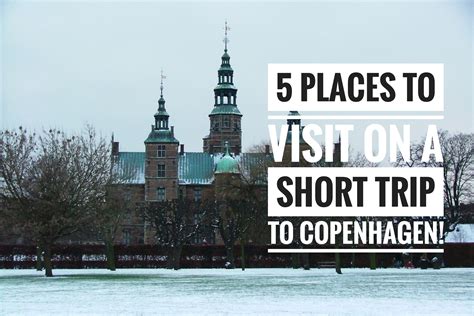 5 Places To Visit On A Short Trip To Copenhagen Denmark