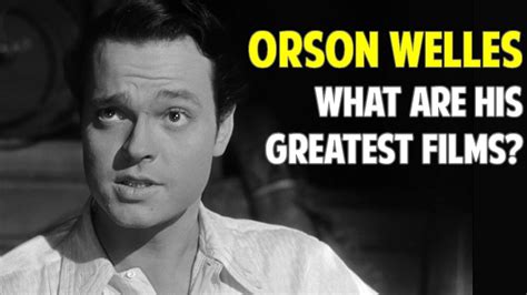 Orson Welles Seven Best Movies And Why Hes Great Youtube