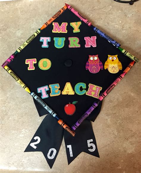 My Turn To Teach Graduation Cap 2015 Elementary Education Quotes For