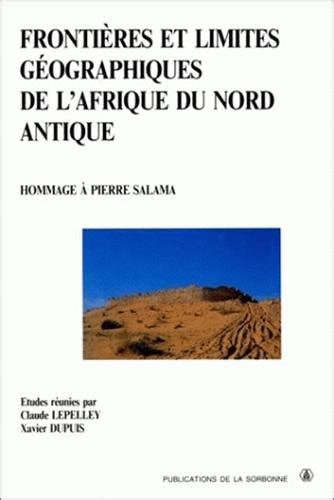 Frontieres Et Limites Geographiques De L Afrique Du Nord Antique By Dupuis Goodreads