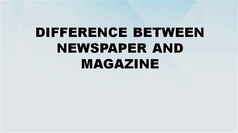 Difference Between Newspaper And Magazine Newspaper Vs Magazine