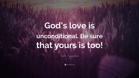 Saint Augustine Quote Gods Love Is Unconditional Be Sure That Yours