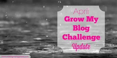 April Grow My Blog Challenge Update Creating My Happiness