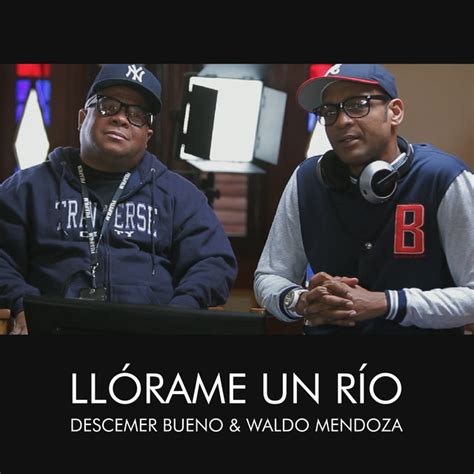 Llórame Un Río Single By Waldo Mendoza│descemer Bueno Spotify