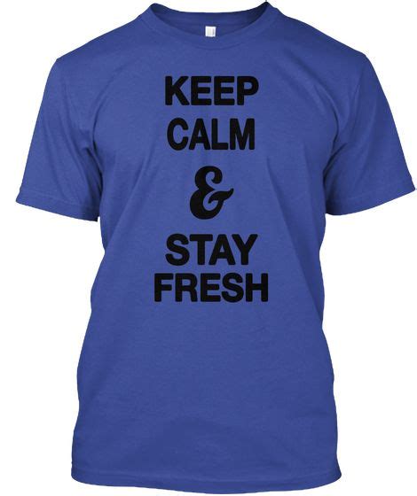 Keep Calm And Stay Fresh T Shirt Design Maker Mens Tops Stay Fresh