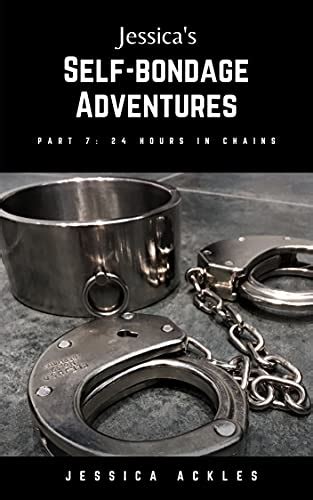 Jessica S Self Bondage Adventures 7 24 Hours In Chains English Edition Ebook Ackles