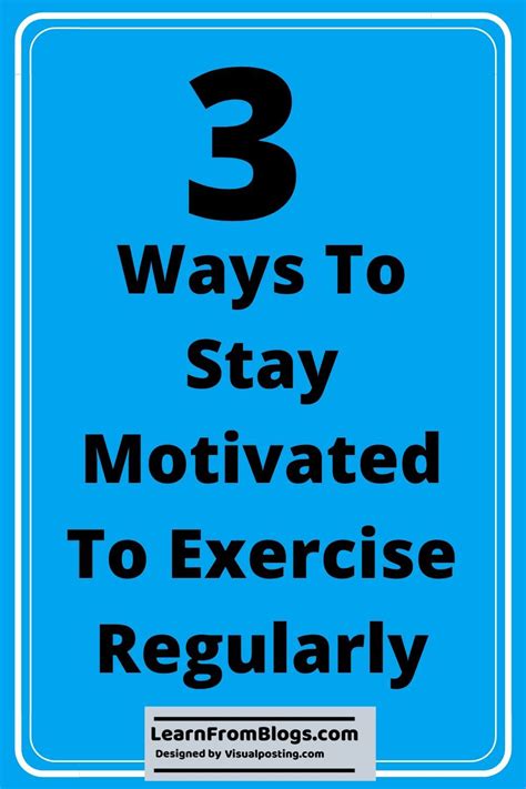 3 Ways To Stay Motivated To Exercise Regularly Motivation How To