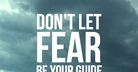 don t let fear be your guide