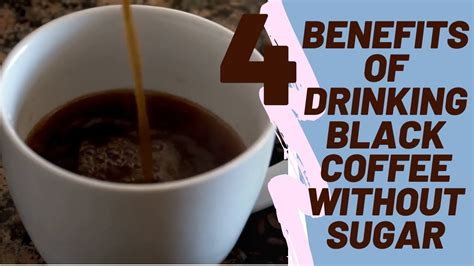 4 benefits of drinking black coffee without sugar youtube