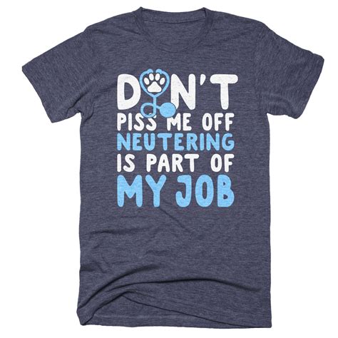 It's a good idea to have read it and understood it prior to graduation from vet school, as you will be taking the oath when you are given your degree how much does does a 100 dollar roblox gift card get you in robhx? Neutering Is Part Of My Job - Veterinary Shirt ...
