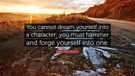 Henry David Thoreau Quote You Cannot Dream Yourself Into A Character