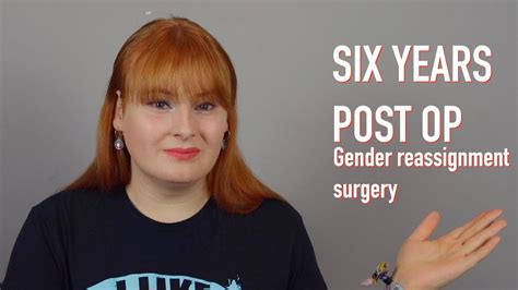 six years post op a reflection on my gender reassignment surgery youtube