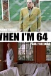 When I'm 64 - 2004 | Filmow