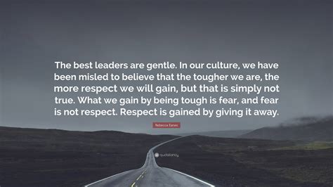 Rebecca Eanes Quote The Best Leaders Are Gentle In Our Culture We