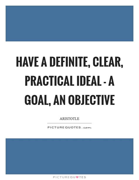Have A Definite Clear Practical Ideal A Goal An Objective