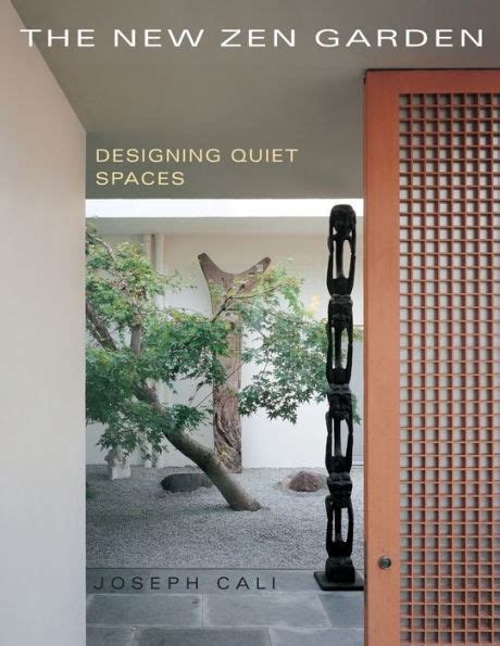 The New Zen Garden Designing Quiet Spaces By Joseph Cali Paperback