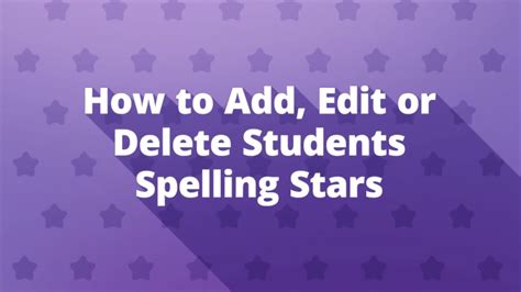 How To Add Edit Or Delete Student From Spelling Stars Youtube