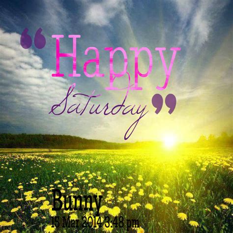 Happy Saturday I Hope You Have A Great Weekend Relax And Enjoy Newday Happyweekend