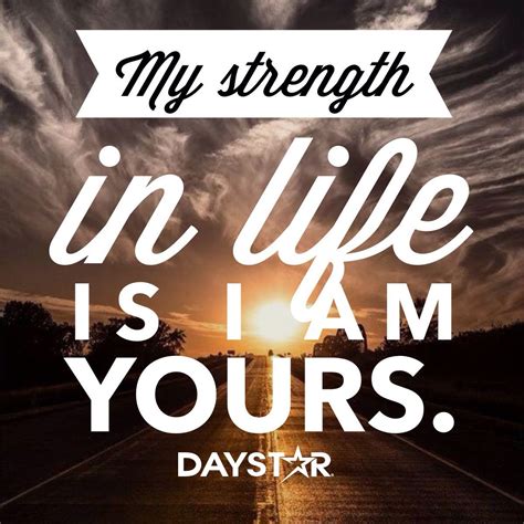 My Strength In Life Is I Am Yours Christian Quotes