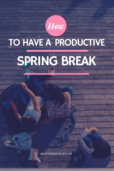 How To Have A Productive Over Spring Break In College