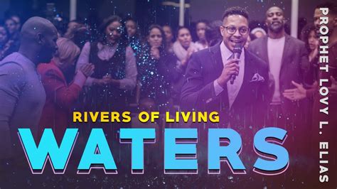 Rivers Of Living Waters By Prophet Lovy L Elias Youtube