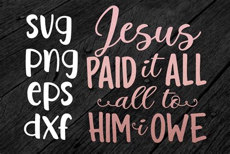 Jesus Paid It All All To Him I Owe Svg Dxf Eps Png Etsy Uk