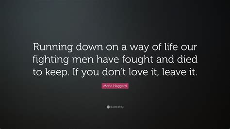 Merle Haggard Quote Running Down On A Way Of Life Our Fighting Men