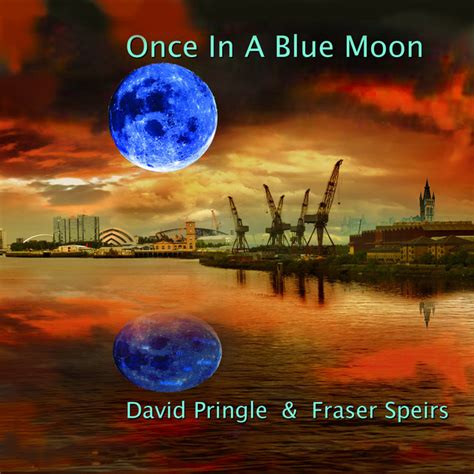 Once In A Blue Moon Album By David Pringle And Fraser Speirs Spotify