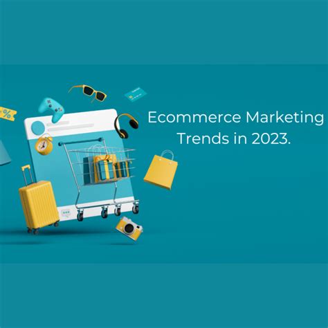 The Most Important Ecommerce Marketing Trends In 2023