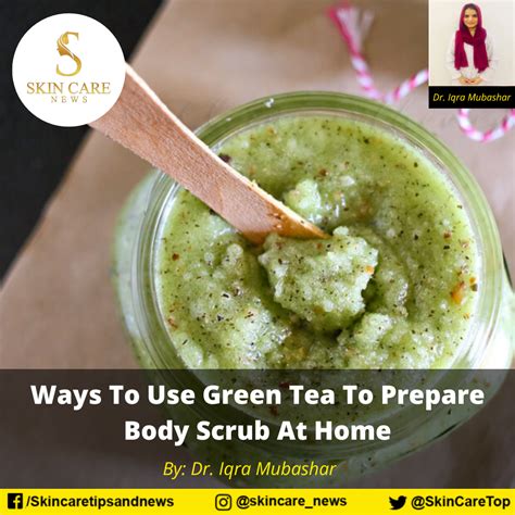 Ways To Use Green Tea To Prepare Body Scrub At Home