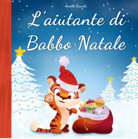 L’aiutante Di Babbo Natale Storia Di Natale Per Bambini Ediz A Colori Libri Per Bambini